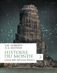 Histoire — Histoire du monde - 03 - Lâge des Révolutions - John M. Roberts