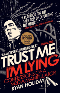 Ryan Holiday — Trust Me, I'm Lying: Confessions of a Media Manipulator