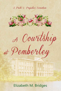 Elizabeth M. Bridges — A Courtship at Pemberley: A Pride & Prejudice Variation