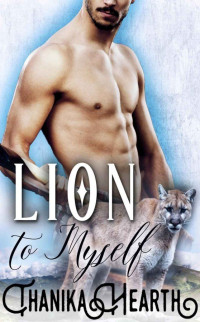 Thanika Hearth — Lion to Myself: (BBW Paranormal Lion Shifter Romance)