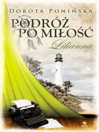 Dorota Ponińska — Podróż po miłość. Lilianna