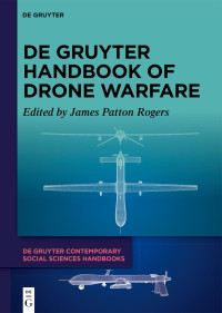 James Patton Rogers [editor] — De Gruyter Handbook of Drone Warfare