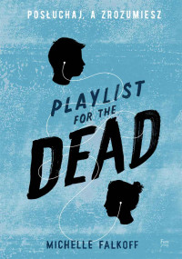 Michelle Falkoff — Playlist for the Dead. Posłuchaj, a zrozumiesz