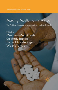 Maureen Mackintosh & Geoffrey Banda & Paula Tibandebage & Watu Wamae — Making Medicines in Africa