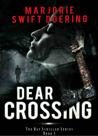 Marjorie Doering — Dear Crossing: A Ray Schiller Novel (The Ray Schiller Series Book 1)