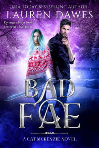 Lauren Dawes — Bad Fae: A Snarky Paranormal Detective Story (A Cat McKenzie Novel Book 3)