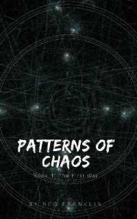 Reg Franklin — Patterns of Chaos 01: The First War