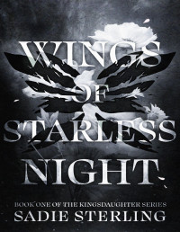 Sadie Sterling — Wings of Starless Night (Kingsdaughter Book 1)