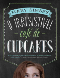 Mary Simses — O irresistível café de cupcakes