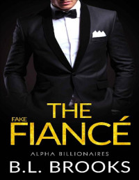 B.L. Brooks — The Fake Fiancé (Alpha Billionaires Book 1)