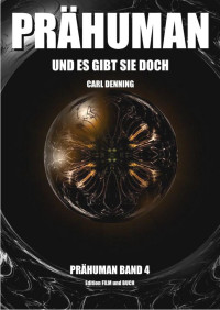 Denning, Carl — Prähuman - Folge 04: Und es gibt sie doch (German Edition)