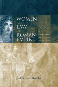 Judith Evans Grubbs — Women and the Law in the Roman Empire