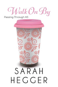 Sarah Hegger — Walk On By (Passing Through Series Book 3)