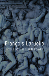 Laruelle, François; Laruelle, Fran Ois; — Intellectuals and Power: The Insurrection of the Victim