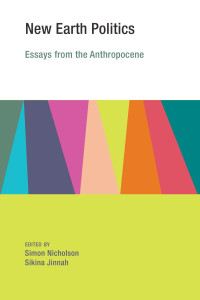 Simon Nicholson — New Earth Politics: Essays from the Anthropocene