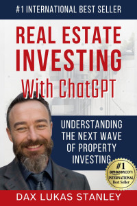 Stanley, Dax Lukas — Real Estate Investing with ChatGPT: Smarter Investments, Better Returns: A Guide to AI-Assisted Real Estate