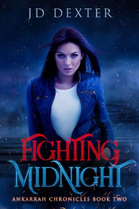 J.D. Dexter [Dexter, J.D.] — Fighting Midnight: Ankarrah Chronicles Book Two: A Paranormal Urban Fantasy