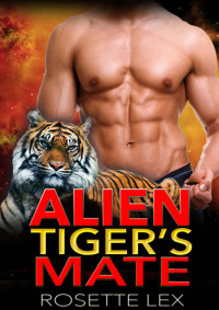 Rosette Lex — Alien Tiger's Mate (Sexy Alien Shifters Book 1)