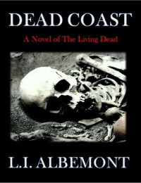 L. I. Albemont [Albemont, L. I.] — Dead Coast: A Novel of the Living Dead