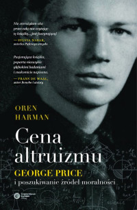 Oren Harman — Cena altruizmu. George Price i poszukiwanie źródeł moralności