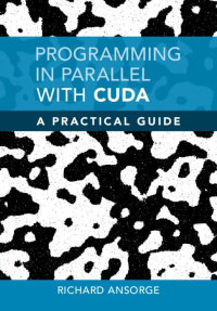 Richard Ansorge — Programming in Parallel with CUDA: A Practical Guide