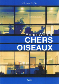 Anne Weber [Weber, Anne] — Chers oiseaux