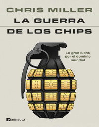 Chris Miller — La guerra de los chips