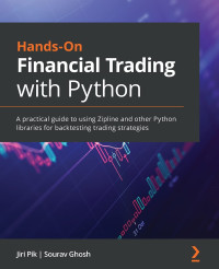 Jiri Pik, Sourav Ghosh — Hands-On Financial Trading with Python: A practical guide to using Zipline and other Python libraries for backtesting trading strategies