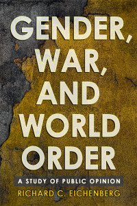 Eichenberg, Richard C.; — Gender, War, and World Order