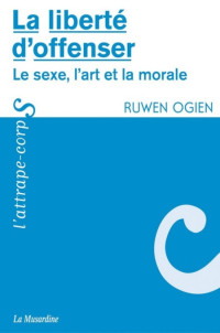 Ogien Ruwen [Ogien Ruwen] — La liberté d'offenser