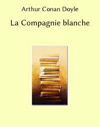 Arthur Conan Doyle — La Compagnie blanche