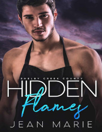 Jean Marie — Hidden Flames: Steamy Small Town Romance, Enemies to Lovers, Family Secrets, Unrequited Love, Feisty Female & Protective Male (Shelby Creek County Book 1)