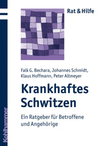 Falk G. Bechara & Johannes Schmidt & Klaus Hoffmann & Peter Altmeyer — Krankhaftes Schwitzen: Ein Ratgeber für Betroffene und Angehörige