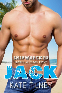 Kate Tilney — Jack (Shipwrecked with a Bad Boy #1)