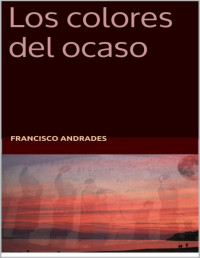 Francisco Andrades — Los colores del ocaso