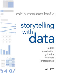 Cole Nussbaumer Knaflic — Storytelling with Data