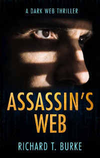 Richard T. Burke [Burke, Richard T.] — Assassin's Web: A dark web thriller