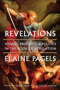 Elaine Pagels — Revelations: Visions, Prophecy, and Politics in the Book of Revelation