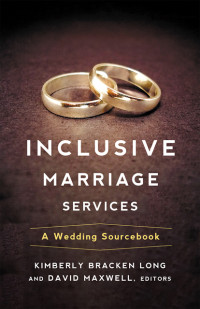 Maxwell, David;Long, Kimberly Bracken; — Inclusive Marriage Services