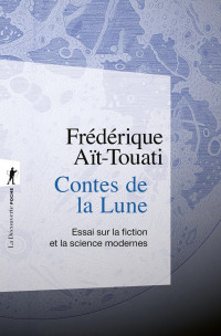 Frédérique Aït-Touati — Contes de la Lune - Essai sur la fiction et la science modernes