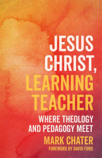 Mark Chater; — Jesus Christ, Learning Teacher