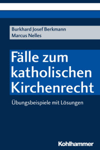 Burkhard Josef Berkmann & Marcus Nelles — Fälle zum katholischen Kirchenrecht