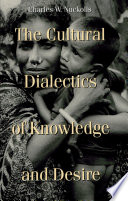 Charles W. Nuckolls — The Cultural Dialectics of Knowledge and Desire