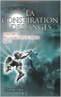 Thomas Allen — La conspiration des anges II (De l'autre côté du miroir 4)