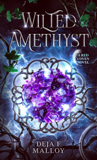 Deja Malloy — Wilted Amethyst: A Red Coven Novel