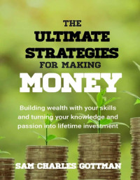 Sam Charles Gottman — The Ultimate Strategy for Making Money