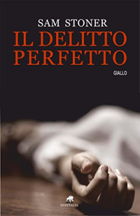 Sam Stoner & Idee Creative — Il delitto perfetto (Italian Edition)