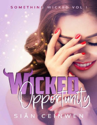 Sian Ceinwen — Wicked Opportunity: A Reverse Harem Romance (Something Wicked Book 1)