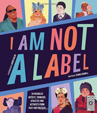 Burnell, Cerrie — I Am Not a Label: 34 disabled artists, thinkers, athletes and activists from past and present