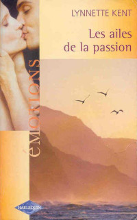 Lynnette Kent [Kent, Lynnette] — Les ailes de la passion